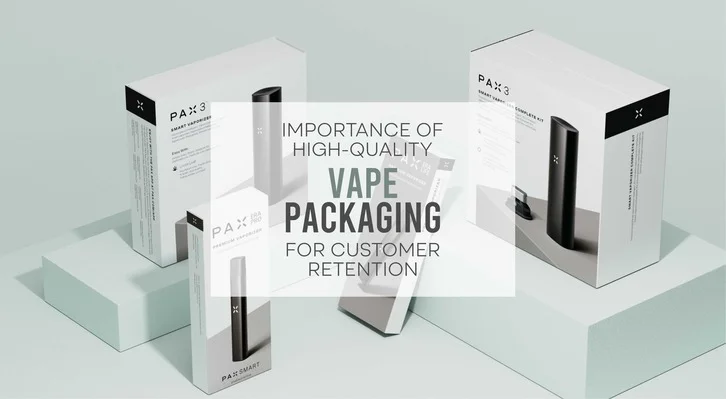 Importance of High Quality Vape Packaging for Customer Retention